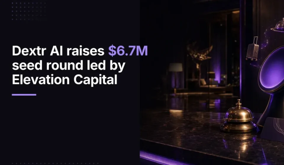 Dextr AI Raises $6.7 Mn To Build AI Agents For Hospitality Industry