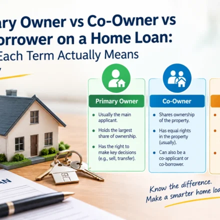 Primary owner, co-owner, co-borrower, co-applicant: what do these home loan terms actually mean legally, and how do they affect your tax benefits?