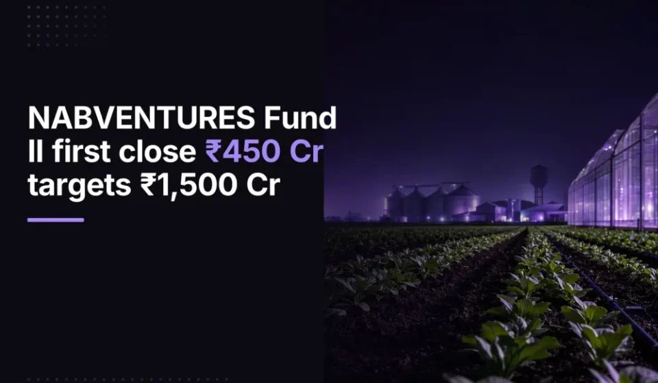 NABVENTURES Raises ₹450 Crore at First Close of ₹1,500 Crore Fund II What It Means for Agritech Startups in India